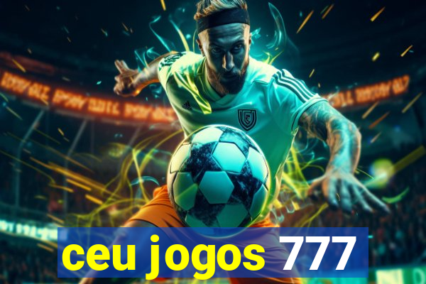 ceu jogos 777